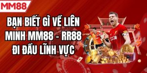 Bạn Biết Gì Về Liên Minh MM88 - RR88 Đi Đầu Lĩnh Vực