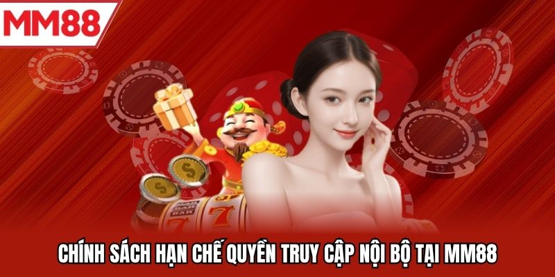 Chính sách hạn chế quyền truy cập nội bộ tại MM88