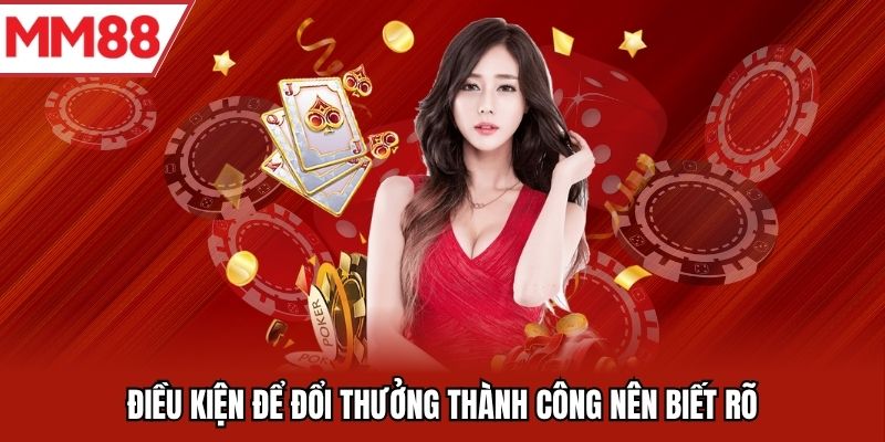 Điều kiện để đổi thưởng thành công nên biết rõ