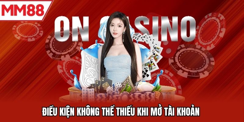 Điều kiện không thể thiếu khi mở tài khoản