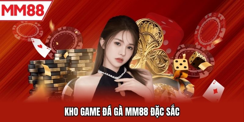 Kho game đá gà MM88 đặc sắc