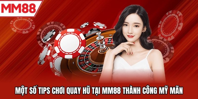 Một số tips chơi quay hũ tại MM88 thành công mỹ mãn