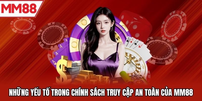 Những yếu tố trong chính sách truy cập an toàn của MM88