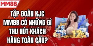 Tập Đoàn KJC MM88 Có Những Gì Thu Hút Khách Hàng Toàn Cầu?