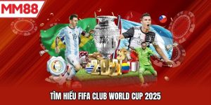 Đánh Giá Về FIFA Club World Cup 2025 Cùng MM88 Chi Tiết