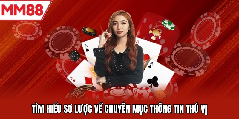 Tìm hiểu sơ lược về chuyên mục thông tin thú vị