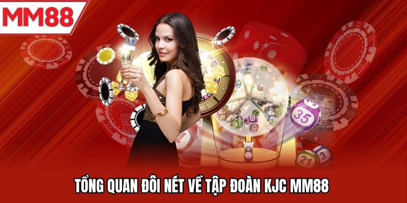 Tổng quan đôi nét về tập đoàn KJC MM88