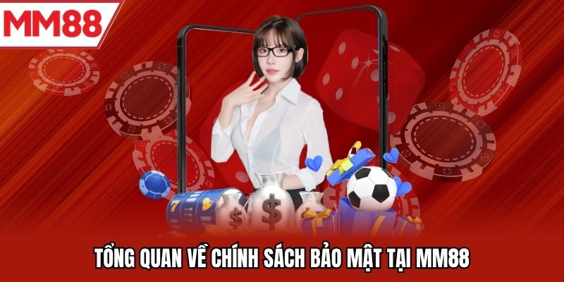 Tổng quan về chính sách bảo mật tại MM88