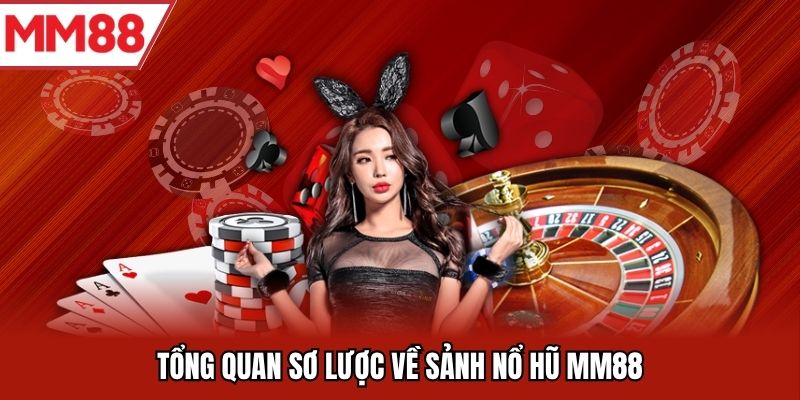 Tổng quan sơ lược về sảnh nổ hũ MM88