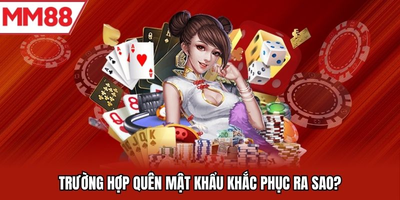 Trường hợp quên mật khẩu khắc phục ra sao?