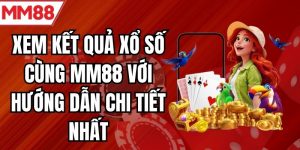 Xem Kết Quả Xổ Số Cùng MM88 Với Hướng Dẫn Chi Tiết Nhất